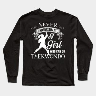 Taek-won-do Never Underestimate A Girl Who Can Do Taekwondo Long Sleeve T-Shirt